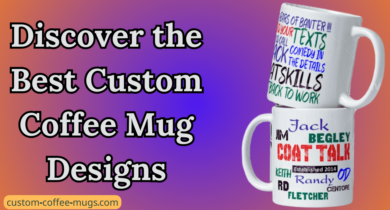 Discover the Best Custom Coffee Mug Designs